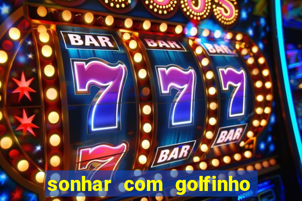 sonhar com golfinho jogo do bicho